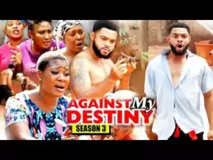 Video: Against My Destiny Season 3 | 2018 Latest Nigerian Nollywood Movie